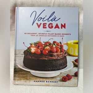 Voilà Vegan Hardcover Cookbook – 85 Plant-Based Desserts by Amanda Bankert – NEW